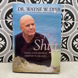 Wayne Dyer The Shift: Taking Your Life from Ambition to Meaning Hardcover